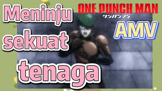 [One Punch Man] AMV |  Meninju sekuat tenaga