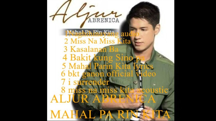 Aljur Abrenica _ Mahal Pa Rin Kita _ Full Album