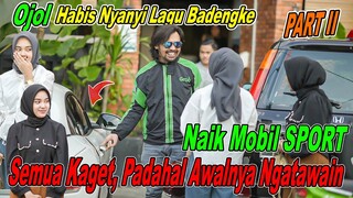 PART II || Ojol Habis Nyanyi Lagu Badengke, Naik Mobil SPORT Semua Kaget ! Padahal Awalnya Ngetawain