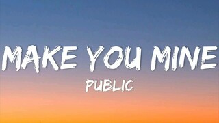 PUBLIC - Make You Mine (Lyrics)