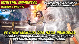 YE CHEN MENGENDALIKAN DUA NAGA PRIMODIAL DI PIHAKNYA | MARTIAL IMMORTAL | SEASON 3 PART 19