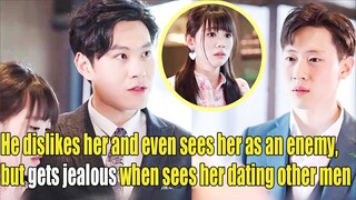 【ENG SUB】He dislikes her，even sees her as an enemy, but gets jealous when sees her dating other men