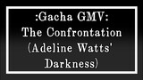 The Confrontation GMV - GL + GC (Adeline's Darkness)