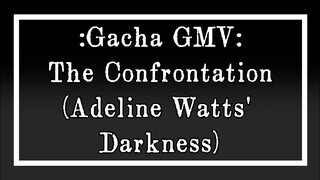 The Confrontation GMV - GL + GC (Adeline's Darkness)