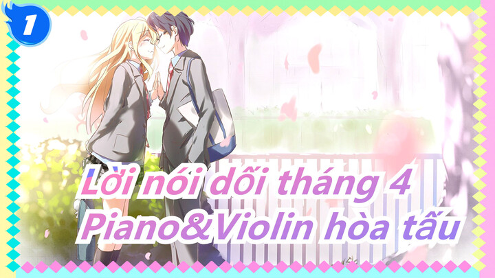 [Lời nói dối tháng 4] Cuối cùng Kousei và Nagisa đứng cùng một một sân khấu! /Piano&Violin hòa tấu_1