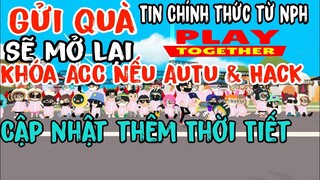 Play Together | Khóa Acc Nếu "AUTU", Gửi Quà Sẽ Mở Lại | Tin Chính Thức Từ Nhà Phát Hành Game