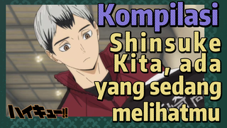 [Haikyuu!!] Kompilasi | Shinsuke Kita, ada yang sedang melihatmu