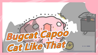 [Bugcat Capoo] Do You Wanna a Cat Like That