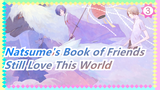 [Natsume's Book of Friends] But I Still Love This World - Boku Ga Shinou to Omottanowa_3