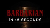 BARBARIAN | "BARBARIAN In 15 Seconds" | Now In Theaters