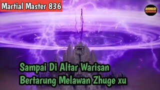 Martial Master 836 ‼️Sampai Di Altar Warisan.Bertarung Melawan Jenius Surga Selatan Zhuge xu
