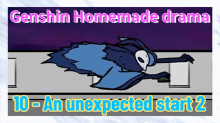 [Genshin Impact Homemade drama] 10 - An unexpected start 2