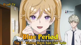 Blue Period Tập 3 - Không thèm bận tâm luôn