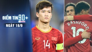 Điểm tin 90+ ngày 18/9 | Pathum Utd gửi lời đề nghị tới Hoàng Đức; MU mất 3 tiền đạo ở trận West Ham