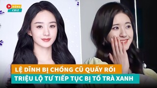 Triệu Lệ Dĩnh bị chồng cũ q.uấy rối - Triệu Lộ Tư tiếp tục bị tố trà xanh|Hóng Cbiz