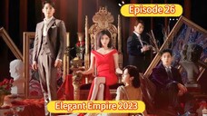 🇰🇷 Elegant Empire 2023 Episode 26| English SUB (High Quality)