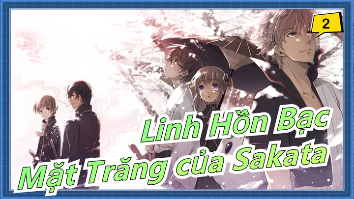 [Linh Hồn Bạc] Sakata&Tsukuyo|Mặt Trăng của Sakata - BGM: 'Hana kagari'_2