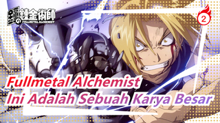 Fullmetal Alchemist | Ini Adalah Sebuah Karya Besar_2