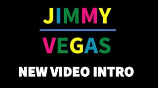 JIMMY VEGAS NEW VIDEO INTRO