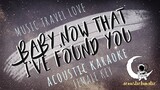 BABY, NOW THAT I'VE FOUND YOU Music Travel Love (Acoustic Karaoke/Female Key)