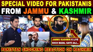 SPECIAL VIDEO FOR PAKISTANIS FROM JAMMU & KASHMIR | PAKISTAN SHOCKING REACTION ON JAMMU & KASHMIR