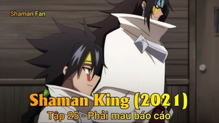 Shaman King (2021) Tập 25 - Phải mau báo cáo