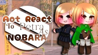 Past AOT React To Petra As Nobara ( Ships - Itakugi Levihan )