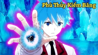 ALL IN ONE | Phù Thủy Kiếm Băng Mạnh Nhất Lịch Sử Lại Thích Giấu Nghề Làm Học Sinh Tầm Thường