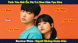 Review Phim : Tình Yêu Bất Ổn Và Trò Đùa Của Tạo Hóa | Người Không Hoàn Hảo P3