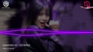 Diamond V2 - VQ Remix || Nhạc Hot Tik Tok 2022