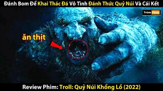 Review Phim: Đánh Bom Để Khai Thác Đá Vô Tình Đánh Thức Quỷ Núi Và Cái Kết | Troll 2022 | Trùm Phim