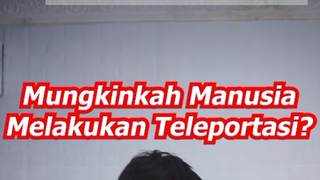 Mungkinkah manusia melakukan Teleportasi ke berbagai tempat ???