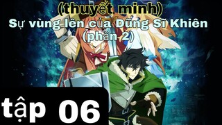 (thuyết minh) tập 6 sự vùng lên của Dũng Sĩ Khiên