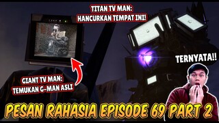 BAHAS TUNTAS SEMUA PESAN RAHASIA TITAN TV MAN & GIANT TV MAN DI EPISODE 69 PART 2 SKIBIDI TOILET!