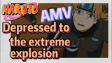 [NARUTO]  AMV | Depressed to the extreme explosion