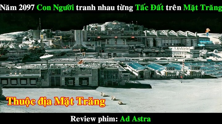 Năm 2097 Con Người tranh nhau từng mét Đất trên Mặt Trăng | REVIEW PHIM Ad astra