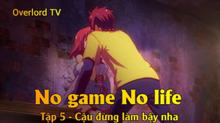 No game No life Tập 5 - Cậu đừng làm bậy nha