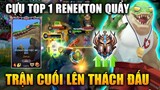 [LMHT Tốc Chiến] Renekton Trận Cuối Lên Thách Đấu Tướng Tủ Một Thời