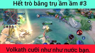 Hết trò băng trụ ầm ầm Volkath cưỡi ngựa như nước bạn phần 3