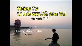 [Guitar] Hướng dẫn | Tháng Tư Là Lời Nói Dối Của Em - Hà Anh Tuấn | Chunn