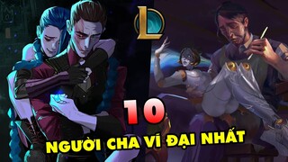 TOP 10 người cha Vĩ Đại nhất từng được nhắc đến trong Liên Minh Huyền Thoại