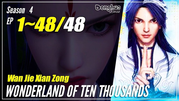 【Wan Jie Xian Zong】 Season 4 EP 1~48 END - Wonderland Of 10.000 | Donghua Sub Indo