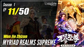 【Wan Jie Zhizhun】 S1 EP 11 - Myriad Realms Supreme | Donghua Sub Indo - 1080P