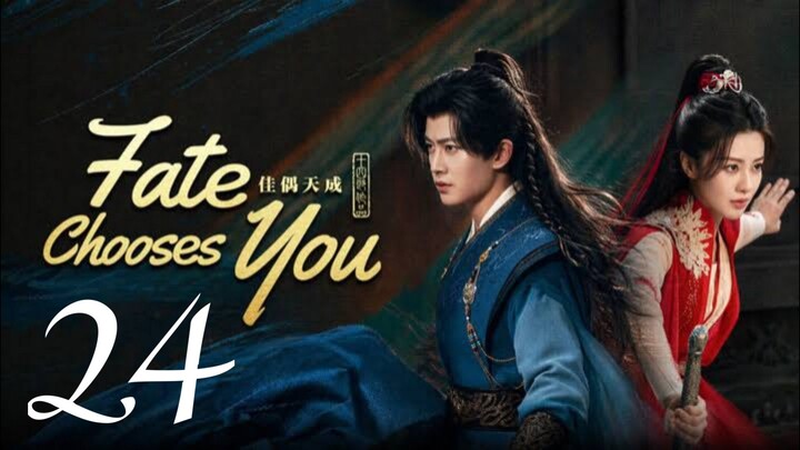 FATE CHOOSES YOU - EPISODE 24 ENG SUB
