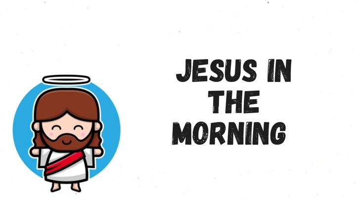 JESUS IN THE MORNING (Lyrics Video)