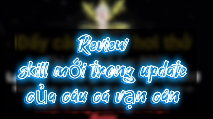 Review skill mới trong update của câu cá vạn cân!