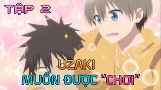Tóm Tắt Anime: " Uzaki Thích Được Chơi " | Tập 2
