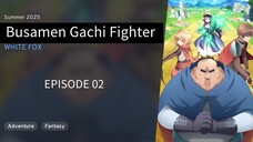 Busamen Gachi Fighter EP 02
