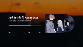 [Vietsub] Anh ta chỉ là ngang qua (他只是经过) - h3R3 & Felix Bennett