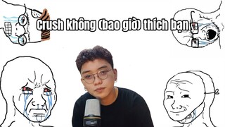 Tâm sự #2: Crush không (bao giờ) thích bạn (tôi)